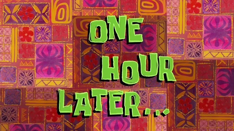 SpongeBob SquarePants time card reading 'One Hour Later...'